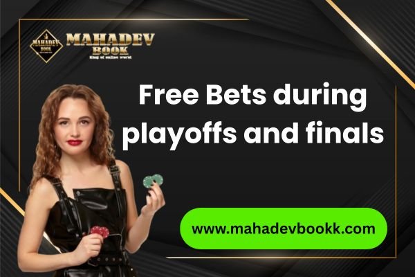 Free Bets during playoffs and finals