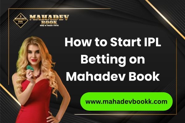 How to Start IPL Betting on Mahadev Book